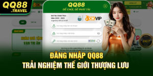 Đăng Nhập QQ88 - Trải Nghiệm Thế Giới Thượng Lưu