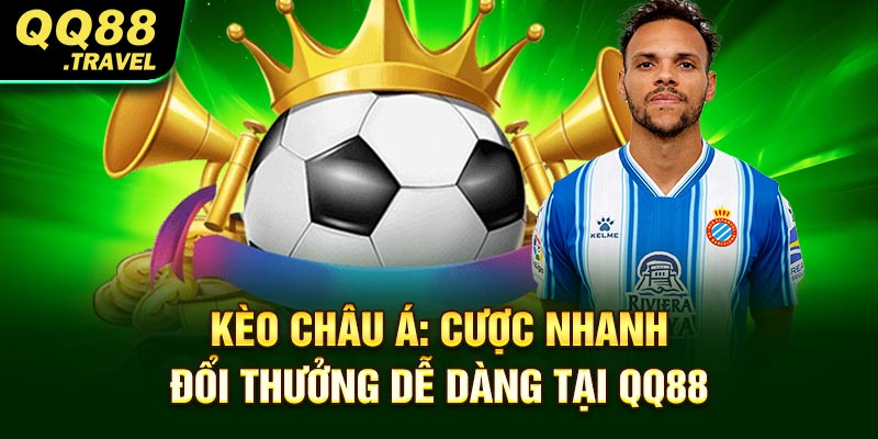 Kèo Châu Á: Cược Nhanh, Đổi Thưởng Dễ Dàng Tại QQ88