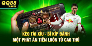 Kèo Tài Xỉu - Bí Kíp Đánh Một Phát Ăn Tiền Luôn Từ Cao Thủ