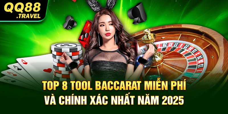 Top 8 Tool Baccarat Miễn Phí Và Chính Xác Nhất Năm 2025