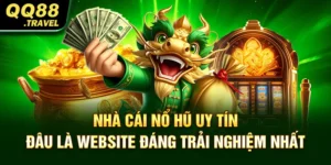 Nhà Cái Nổ Hũ Uy Tín - Đâu Là Website đáng trải nghiệm nhất