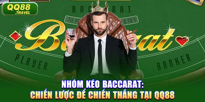 Nhóm Kéo Baccarat: Chiến Lược Để Chiến Thắng Tại QQ88