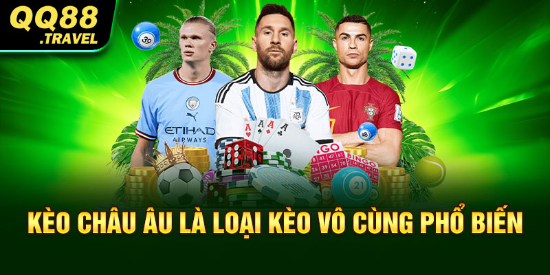 Kèo châu Âu là loại kèo vô cùng phổ biến