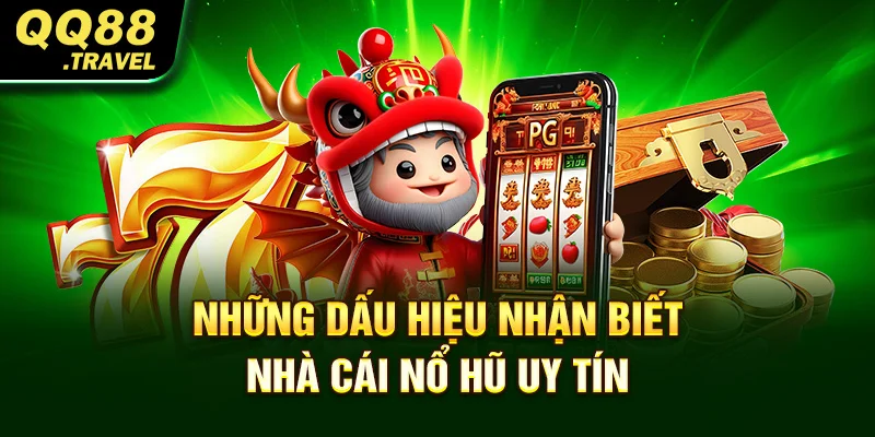 Những dấu hiệu nhận biết nhà cái nổ hũ uy tín