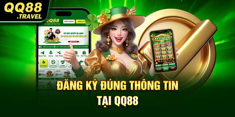 Đăng ký đúng thông tin tại QQ88