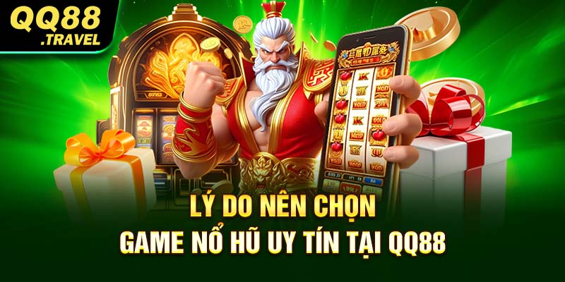 Lý do nên chọn game nổ hũ uy tín tại QQ88