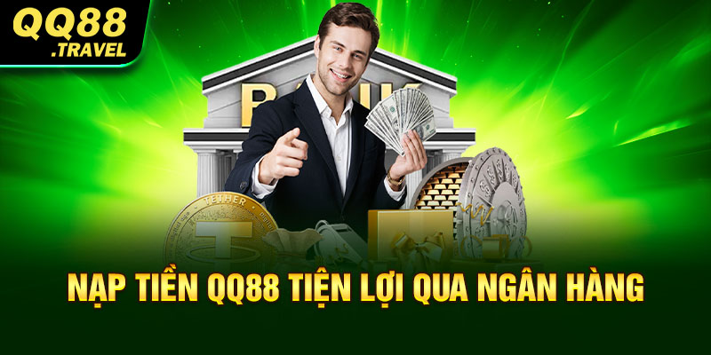 Nạp tiền QQ88 tiện lợi qua ngân hàng