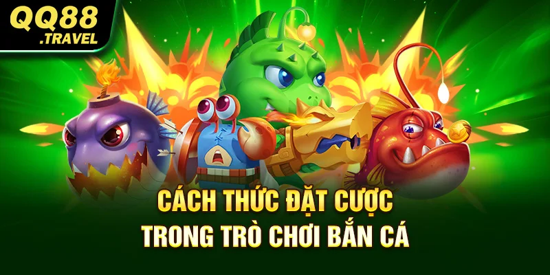 Cách thức đặt cược trong trò chơi bắn cá