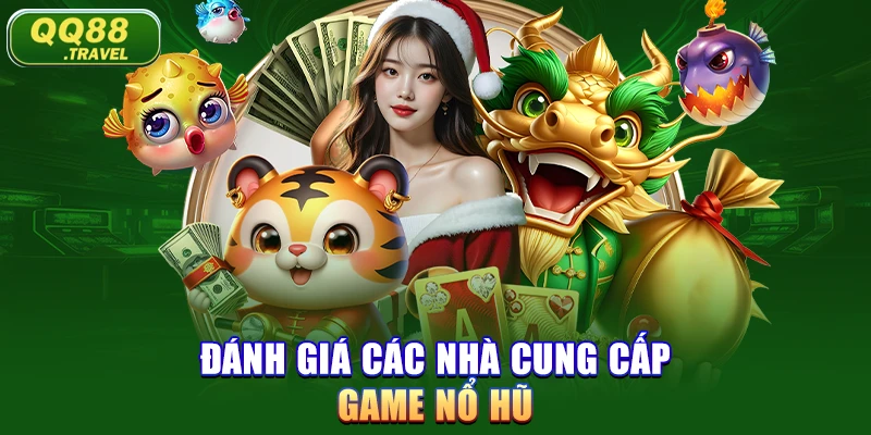 Đánh giá các nhà cung cấp game nổ hũ