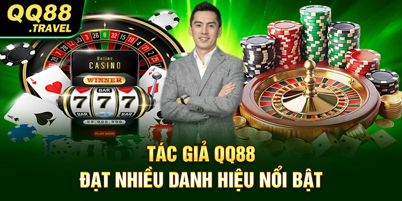 Tác giả QQ88 đạt nhiều danh hiệu nổi bật