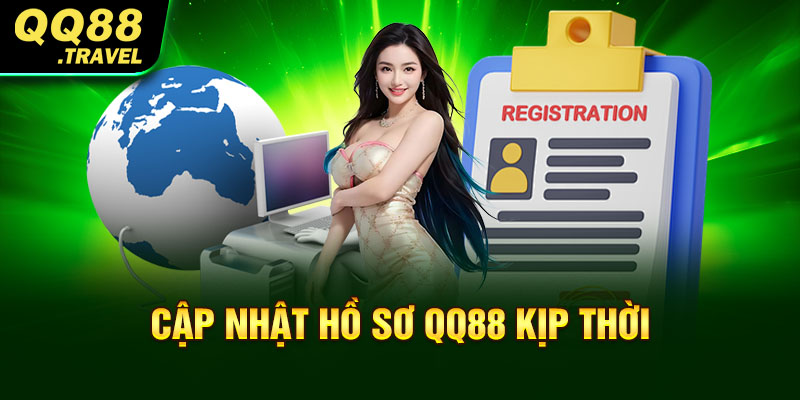 Cập nhật hồ sơ QQ88 kịp thời