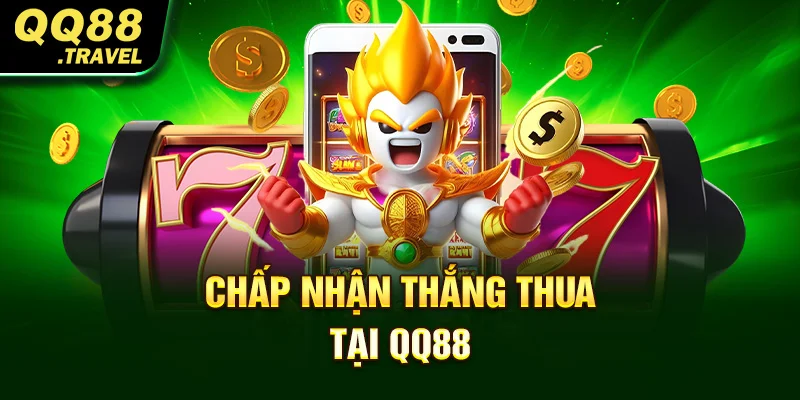 Điều Khoản Và Điều Kiện QQ88 Tân Thủ Cần Nắm Rõ 3 Chấp nhận thắng thua tại QQ88