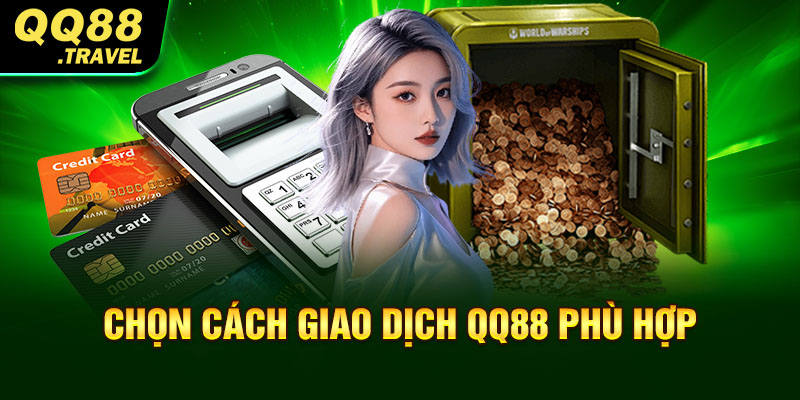 Chọn cách giao dịch QQ88 phù hợp