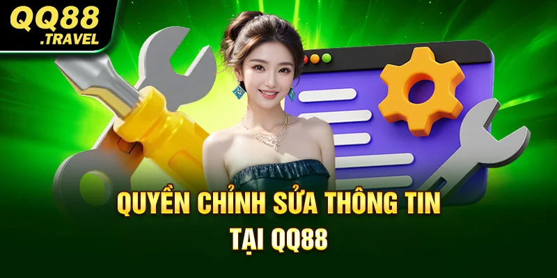 Quyền Riêng Tư QQ88 - Những Thông Tin Hội Viên Cần Biết 3 Quyền chỉnh sửa thông tin tại QQ88