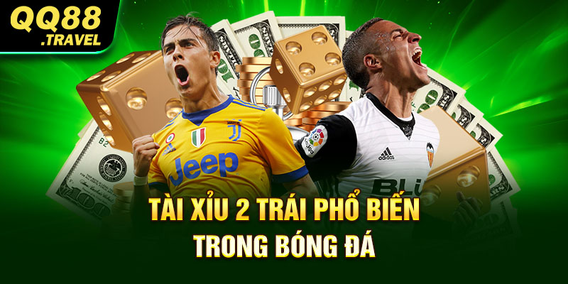 Kèo Tài Xỉu - Bí Kíp Đánh Một Phát Ăn Tiền Luôn Từ Cao Thủ 3 Tài xỉu 2 trái phổ biến trong bóng đá