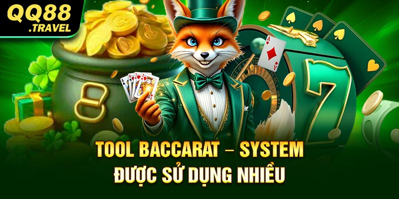 Tool Baccarat – System được sử dụng nhiều