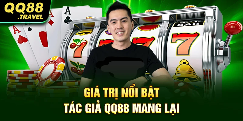 Giá trị nổi bật tác giả QQ88 mang lại