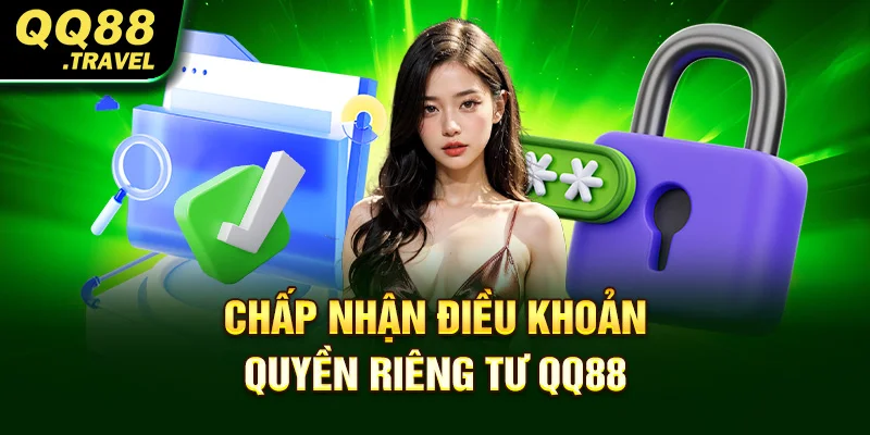 Quyền Riêng Tư QQ88 - Những Thông Tin Hội Viên Cần Biết 4 Chấp nhận điều khoản quyền riêng tư QQ88