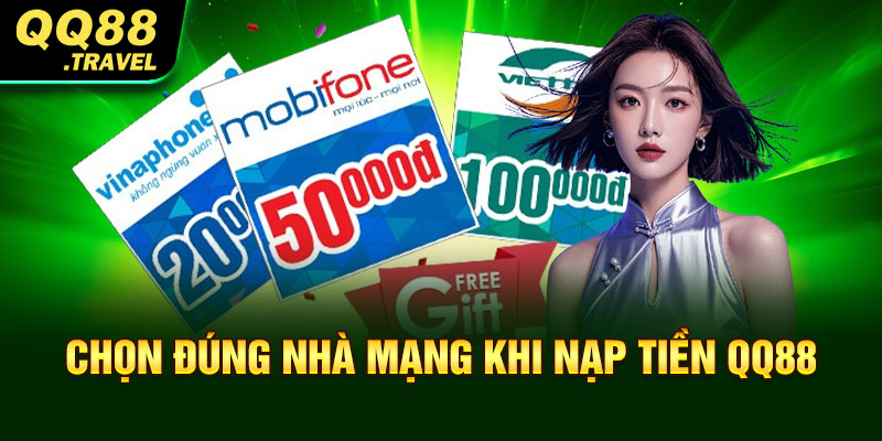 Chọn đúng nhà mạng khi nạp tiền QQ88