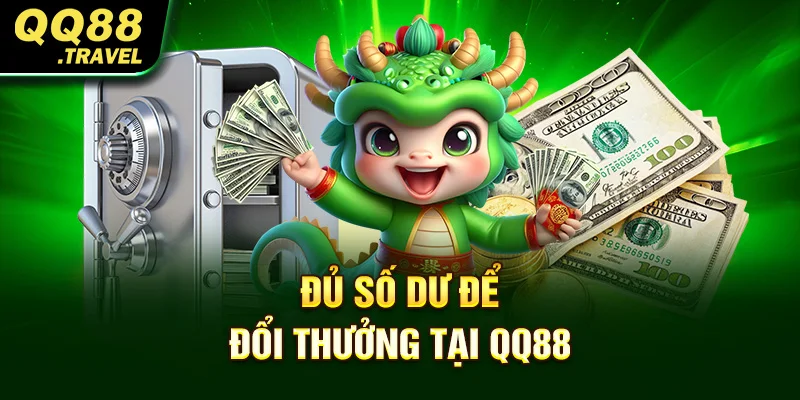 Điều Khoản Và Điều Kiện QQ88 Tân Thủ Cần Nắm Rõ 4 Đủ số dư để đổi thưởng tại QQ88