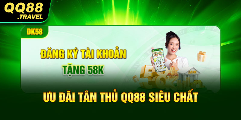 Ưu đãi tân thủ QQ88 siêu chất