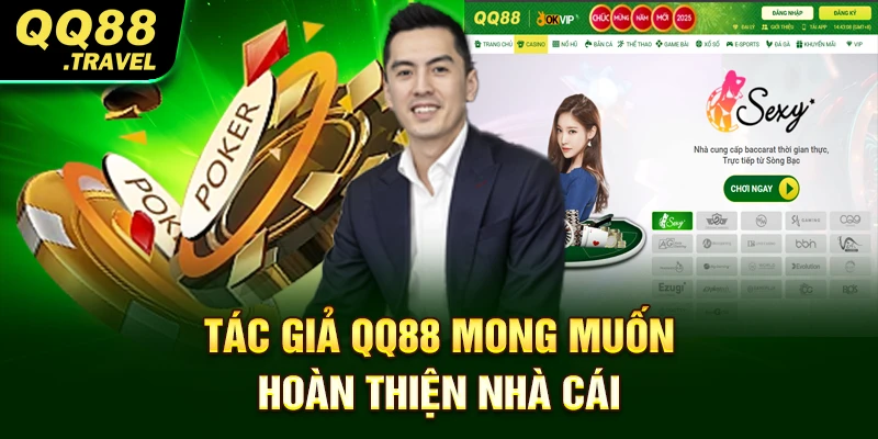 Tác giả QQ88 mong muốn hoàn thiện nhà cái