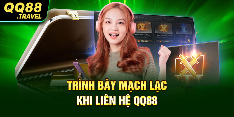 Trình bày mạch lạc khi liên hệ QQ88