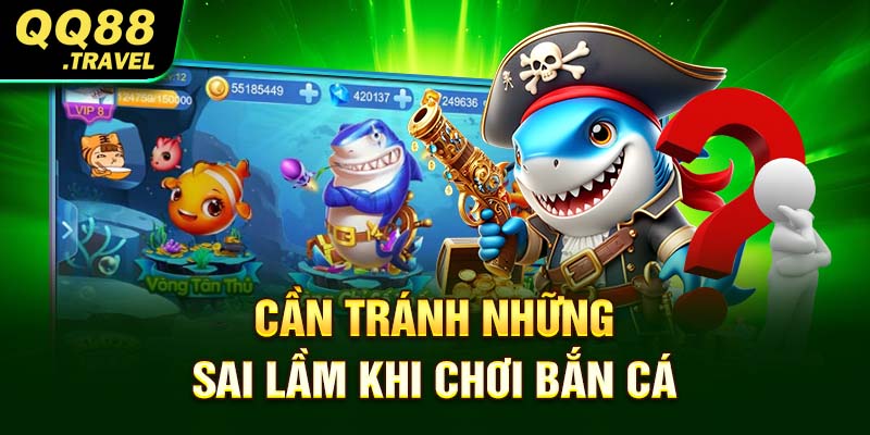 Cần tránh những sai lầm khi chơi bắn cá