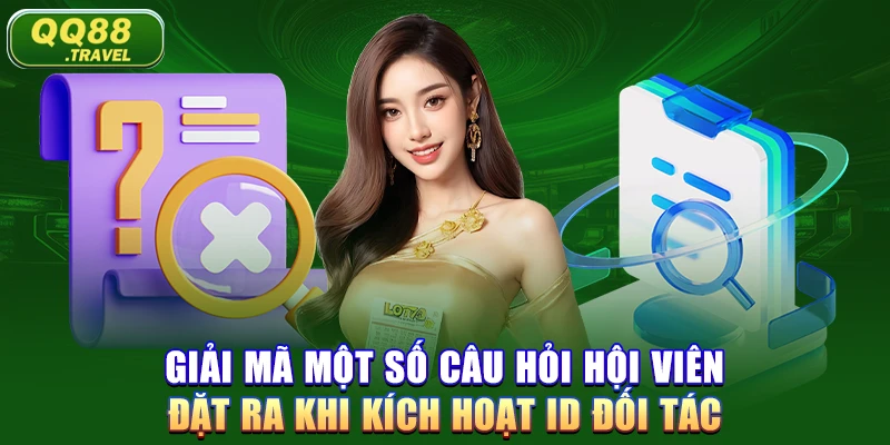 Đại Lý QQ88 - Kiếm Tiền Khi Chơi Game Trực Tuyến 5 Giải mã một số câu hỏi hội viên đặt ra khi kích hoạt ID đối tác