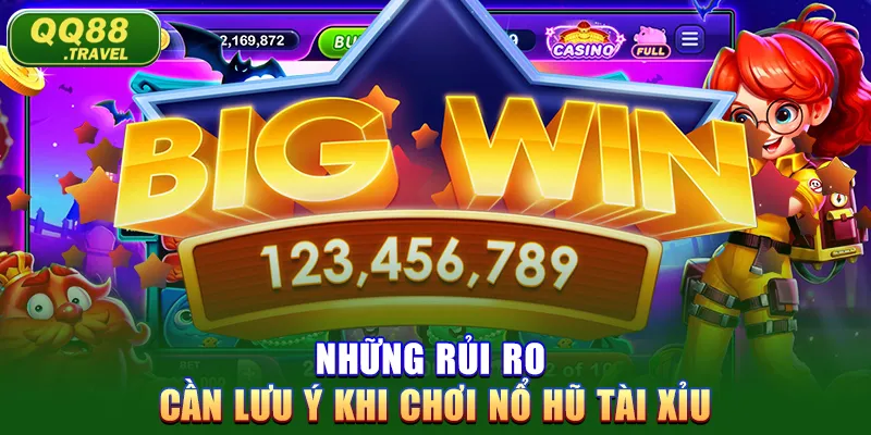 Nổ Hũ Tài Xỉu - Khám Phá Trò Chơi Cá Cược Đỉnh Cao 2025 5 Những rủi ro cần lưu ý khi chơi nổ hũ tài xỉu