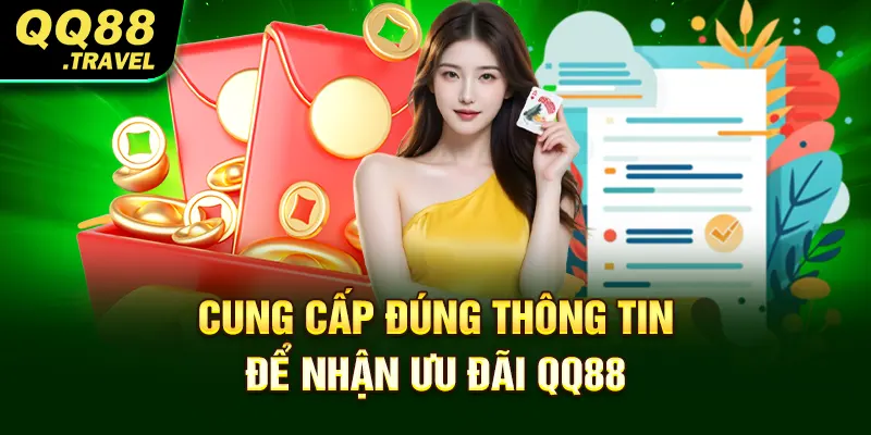 Cung cấp đúng thông tin để nhận ưu đãi QQ88