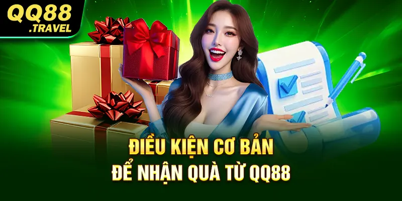 Điều kiện cơ bản để nhận quà từ QQ88
