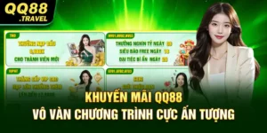 Khuyến Mãi QQ88 - Vô Vàn Chương Trình Cực Ấn Tượng