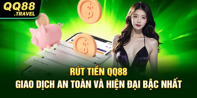 Rút Tiền QQ88 - Giao Dịch An Toàn Và Hiện Đại Bậc Nhất